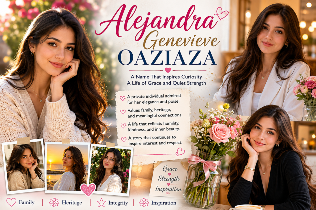 Alejandra Genevieve Oaziaza: A Detailed Look at Her Life, Background, Family, and Growing Public Interest alejandra genevieve oaziaza